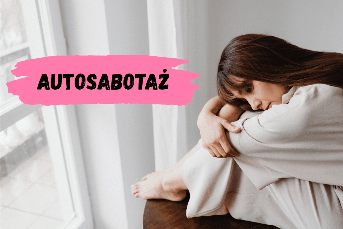 Autosabotaż kobiet – jak odzyskać sprawczość i przestać stawać sobie na drodze